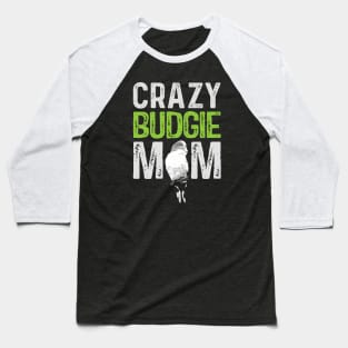 Crazy Budgie Mom Budgerigar Lover Bird Mommy Baseball T-Shirt